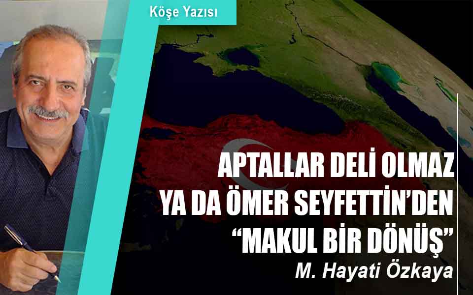 289611APTALLAR DELİ OLMAZ YA DA ÖMER SEYFETTİN’DEN “MAKUL BİR DÖNÜŞ” düşük kalite.jpg